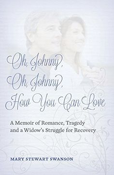 portada Oh, Johnny, Oh, Johnny, How You Can Love: A Memoir of Romance, Tragedy and a Widow's Struggle for Recovery