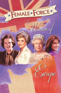 portada Female Force: Women of Europe: Queen Elizabeth II, Carla Bruni-Sarkozy, Margaret Thatcher & Princess Diana (en Inglés)
