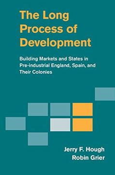 portada The Long Process of Development: Building Markets and States in Pre-industrial England, Spain and their Colonies