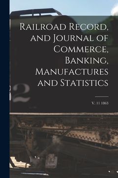 portada Railroad Record, and Journal of Commerce, Banking, Manufactures and Statistics; v. 11 1863 (en Inglés)