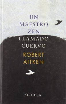 un maestro zen llamado cuervo / zen master raven: sayings and doings of a wise bird
