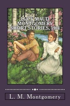 portada Lucy Maud Montgomery Short Stories, 1904