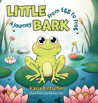 portada Little Bark: A Journey From Egg to Frog (en Inglés)