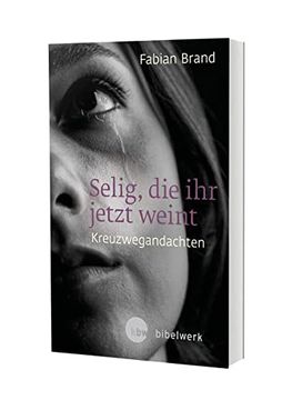 portada Selig, die ihr Jetzt Weint: Kreuzwegandachten (en Alemán)