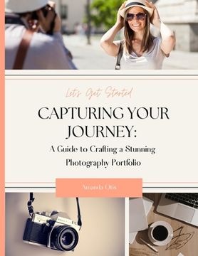 portada Capturing Your Journey: A Guide to Crafting a Stunning Photography Portfolio