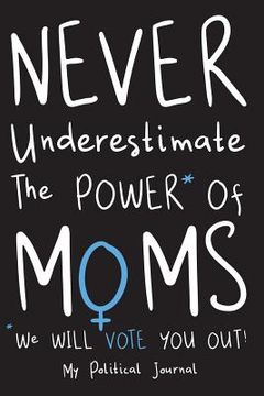 portada Never Underestimate The Power Of Moms: A Political Diary for the Mid Term and Special Elections
