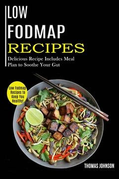 portada Low Fodmap Recipes: Low Fodmap Recipes to Keep you Healthy! (Delicious Recipe Includes Meal Plan to Soothe Your Gut) (in English)