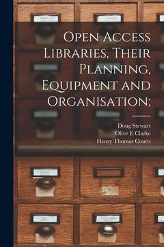portada Open Access Libraries, Their Planning, Equipment and Organisation; (en Inglés)