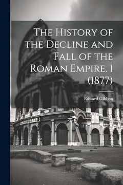 portada The History of the Decline and Fall of the Roman Empire. 1 (1877) (en Inglés)