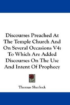 portada discourses preached at the temple church and on several occasions v4: to which are added discourses on the use and intent of prophecy (en Inglés)