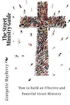 portada The Street Ministry Guide: "How to build an Effective and Powerful Street Ministry (in English)