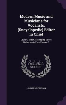 portada Modern Music and Musicians for Vocalists. [Encyclopedic] Editor in Chief: Louis C. Elson. Managing Editor: Nicholas de Vore Volume 1 (en Inglés)