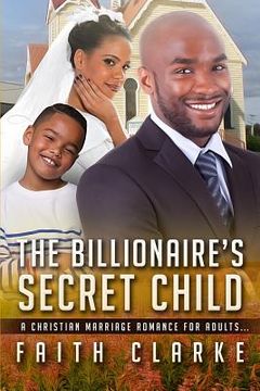 portada The Billionaire's Secret Child: A Christian Marriage Romance For Adults (en Inglés)