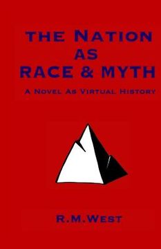 portada The Nation as Race & Myth: A Novel as Virtual History (en Inglés)