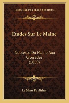 portada Etudes Sur Le Maine: Noblesse Du Maine Aux Croisades (1859) (in French)