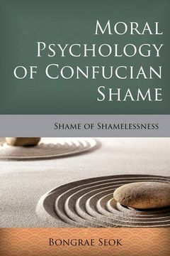 portada Moral Psychology of Confucian Shame: Shame of Shamelessness (Critical Inquiries in Comparative Philosophy)