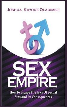 portada Sex Empire: How To Escape The Jaws Of Sexual Sins And Its Consequences (en Inglés)