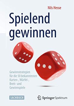 portada Spielend Gewinnen: Gewinnstrategien für die 50 Bekanntesten Karten-, Würfel-, Brett- und Gewinnspiele (in German)