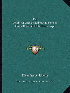 portada the origin of greek healing and famous greek healers of the heroic age (in English)