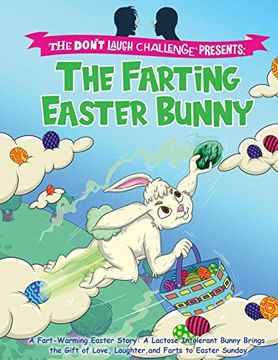 portada The Farting Easter Bunny - the Don't Laugh Challenge Presents: A Fart-Warming Easter Story | a Lactose Intolerant Bunny Brings the Gift of Love, Laughter, and Farts to Easter Sunday (en Inglés)