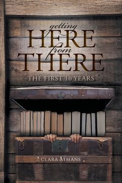 portada Getting Here From There: The First 10 years (en Inglés)