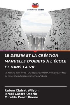 portada Le Dessin Et La Création Manuelle d'Objets À l'École Et Dans La Vie (en Francés)