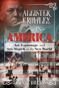portada Aleister Crowley in America: Art, Espionage, and sex Magick in the new World (in English)