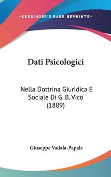 portada Dati Psicologici: Nella Dottrina Giuridica E Sociale Di G. B. Vico (1889) (en Italiano)