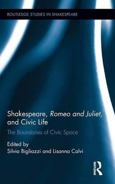 portada Shakespeare, Romeo and Juliet, and Civic Life: The Boundaries of Civic Space (Routledge Studies in Shakespeare)