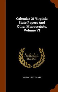 portada Calendar Of Virginia State Papers And Other Manuscripts, Volume VI (en Inglés)