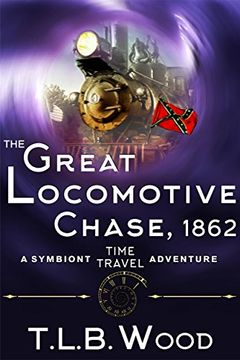 portada The Great Locomotive Chase, 1862 (The Symbiont Time Travel Adventures Series, Book 4) (en Inglés)