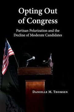 portada Opting out of Congress: Partisan Polarization and the Decline of Moderate Candidates (en Inglés)
