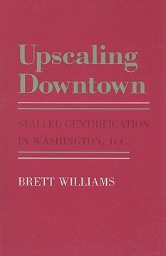 portada upscaling downtown: stalled gentrification in washington, d.c. (en Inglés)