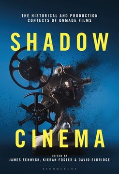 portada Shadow Cinema: The Historical and Production Contexts of Unmade Films (en Inglés)
