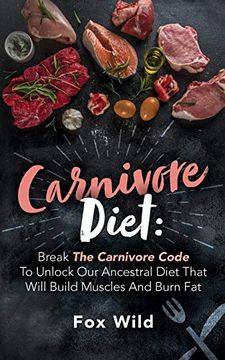 portada Carnivore Diet Break the Carnivore Code to Unlock our Ancestral Diet That Will Build Muscles and Burn fat (en Inglés)