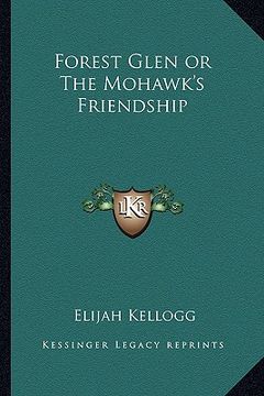 portada forest glen or the mohawk's friendship (en Inglés)