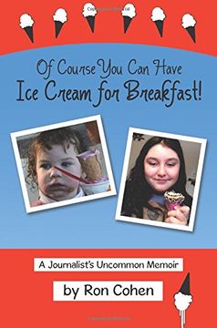 portada Of Course You Can Have Ice Cream for Breakfast!: A Journalist's Uncommon Memoir
