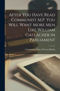 portada After You Have Read Communist M.P. You Will Want More Men Like William Gallacher in Parliament (en Inglés)