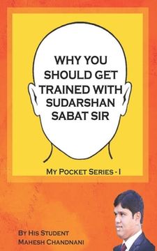 portada Why You Should Get Trained with Sudarshan Sabat Sir: By His Student Mahesh Chandnani (en Inglés)