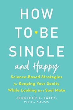 portada How to be Single and Happy: Science-Based Strategies for Keeping Your Sanity While Looking for a Soul Mate (in English)