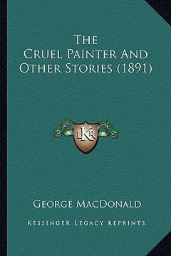 portada the cruel painter and other stories (1891) (en Inglés)