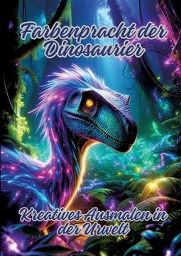 portada Farbenpracht der Dinosaurier: Kreatives Ausmalen in der Urwelt (en Alemán)