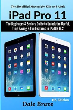 portada Ipad pro 11: The Beginners & Seniors Guide to Unlock the Useful, Time Saving & fun Features in Ipados 13. 2 (4) (The Simplified Manual for Kids and Adults) 