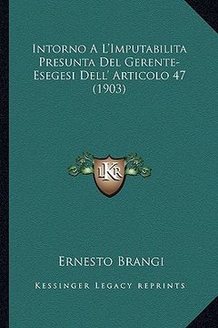 portada Intorno A L'Imputabilita Presunta Del Gerente-Esegesi Dell' Articolo 47 (1903) (en Italiano)