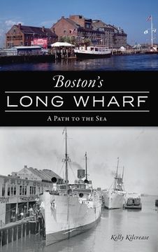 portada Boston's Long Wharf: A Path to the Sea (en Inglés)