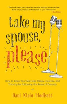 portada Take My Spouse, Please: How to Keep Your Marriage Happy, Healthy, and Thriving by Following the Rules of Comedy (in English)