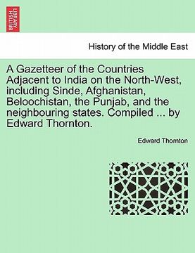 portada a gazetteer of the countries adjacent to india on the north-west, including sinde, afghanistan, beloochistan, the punjab, and the neighbouring state (en Inglés)