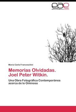portada Memorias Olvidadas.   Joel Peter Witkin.: Una Obra Fotográfica Contemporánea acerca de lo Ominoso