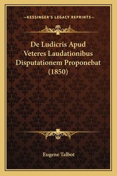 portada De Ludicris Apud Veteres Laudationibus Disputationem Proponebat (1850) (in Latin)