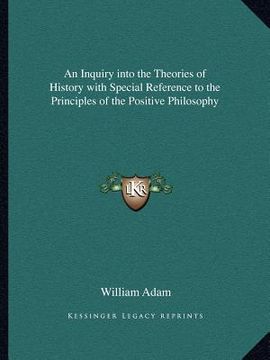 portada an inquiry into the theories of history with special reference to the principles of the positive philosophy (en Inglés)